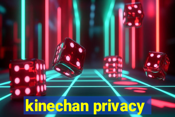 kinechan privacy